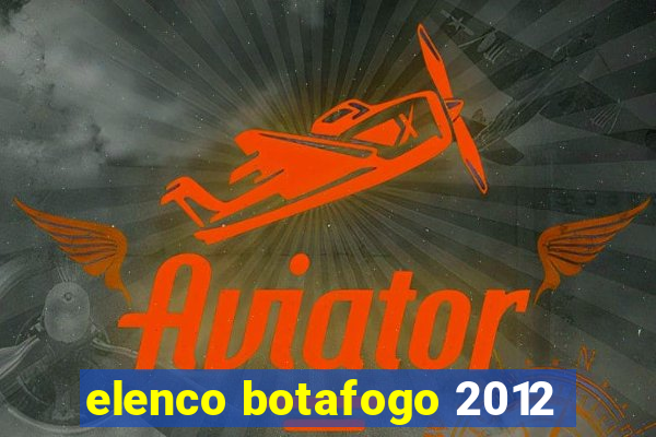 elenco botafogo 2012